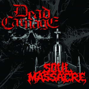 Dead Carnage / Soul Massacre - The Only Thing I Ever Wanted Was To Kill The God / 1000 Ways To Die