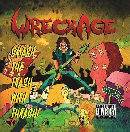 Wreckage - Smash The Trash With Thrash!